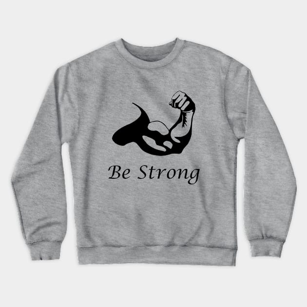 Be Strong Crewneck Sweatshirt by vinimoretto